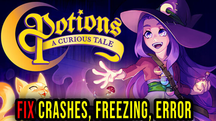 Potions: A Curious Tale – Crashes, freezing, error codes, and launching problems – fix it!