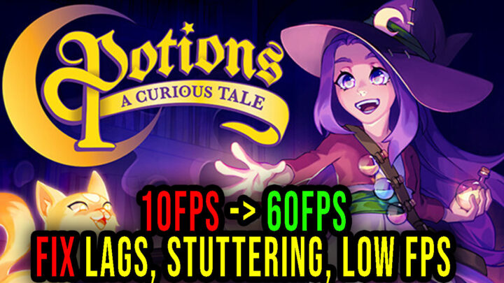Potions: A Curious Tale – Lags, stuttering issues and low FPS – fix it!