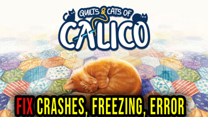 Quilts and Cats of Calico – Crashes, freezing, error codes, and launching problems – fix it!