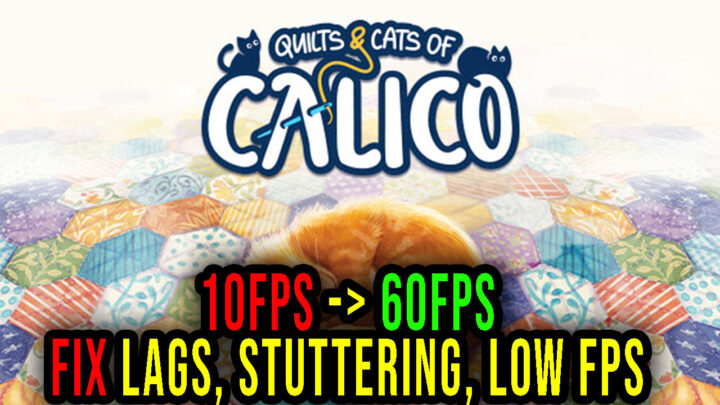 Quilts and Cats of Calico – Lags, stuttering issues and low FPS – fix it!