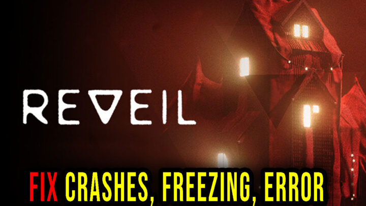 REVEIL – Crashes, freezing, error codes, and launching problems – fix it!