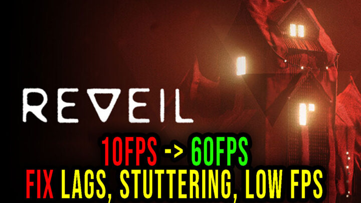 REVEIL – Lags, stuttering issues and low FPS – fix it!