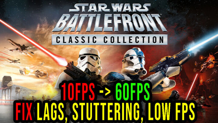 STAR WARS: Battlefront Classic Collection – Lags, stuttering issues and low FPS – fix it!
