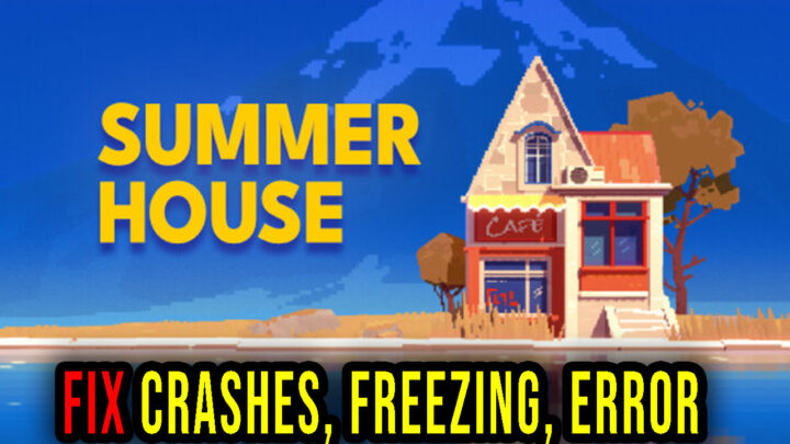 SUMMERHOUSE – Crashes, freezing, error codes, and launching problems – fix it!