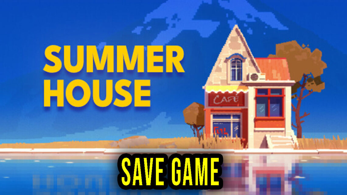 SUMMERHOUSE – Save Game – location, backup, installation