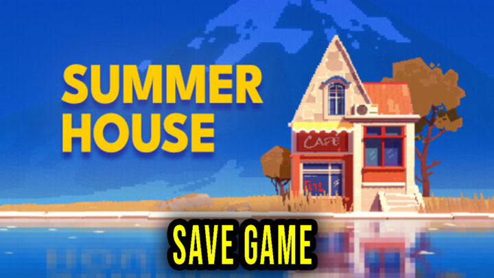 SUMMERHOUSE – Save Game – location, backup, installation