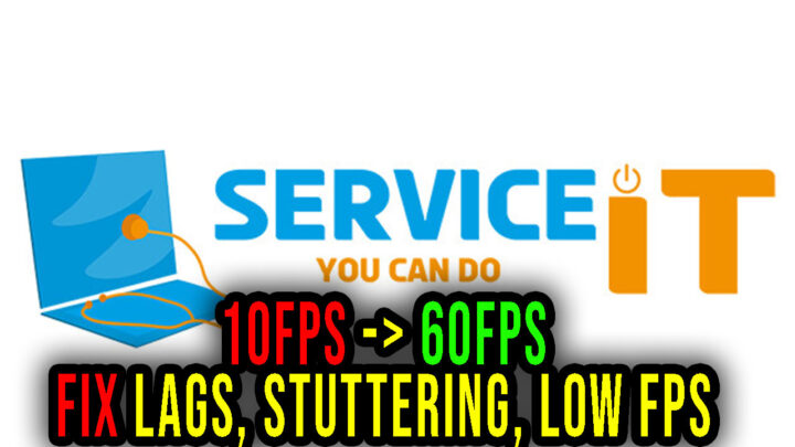 ServiceIT: You can do IT – Lags, stuttering issues and low FPS – fix it!