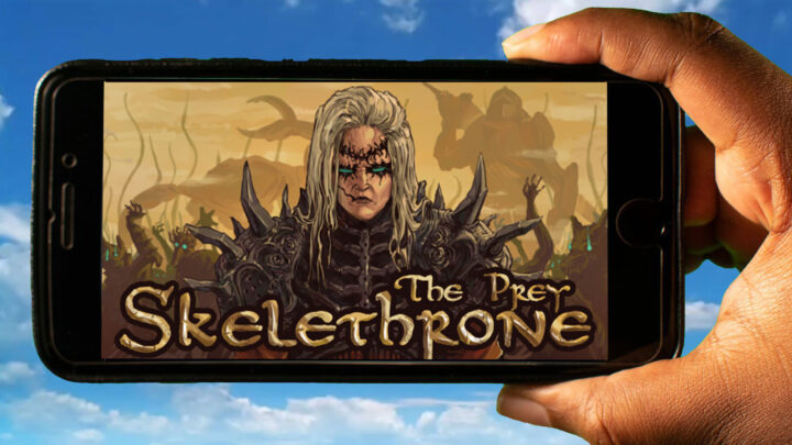 Skelethrone: The Prey Mobile – How to play on an Android or iOS phone?