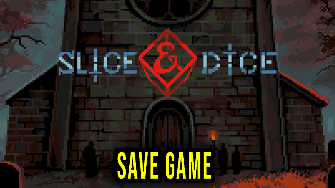 Slice & Dice – Save Game – location, backup, installation