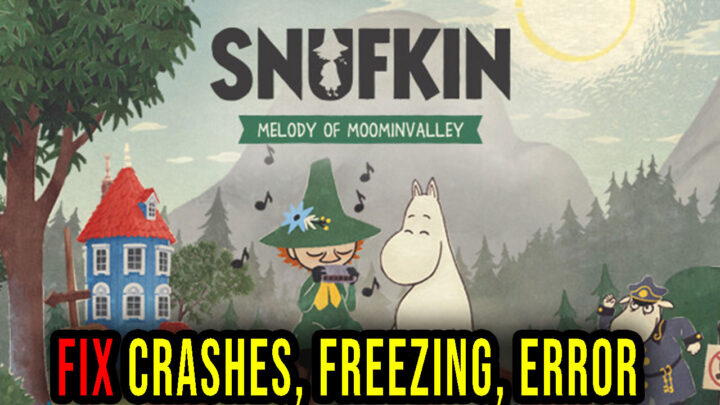 Snufkin: Melody of Moominvalley – Crashes, freezing, error codes, and launching problems – fix it!