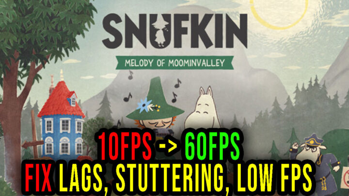 Snufkin: Melody of Moominvalley – Lags, stuttering issues and low FPS – fix it!