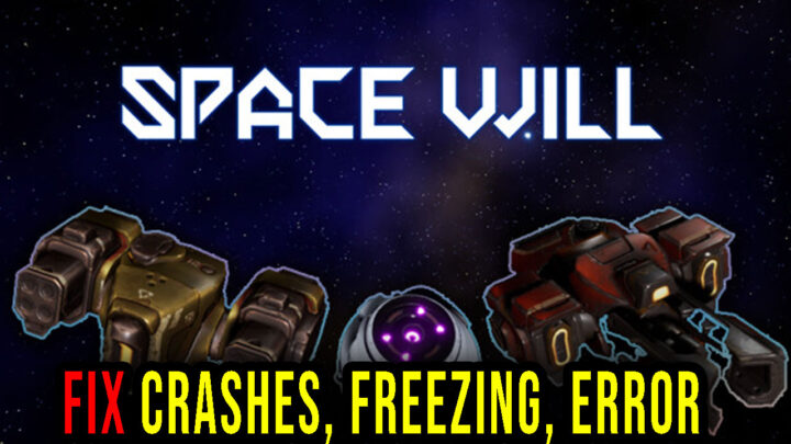 Space Will – Crashes, freezing, error codes, and launching problems – fix it!