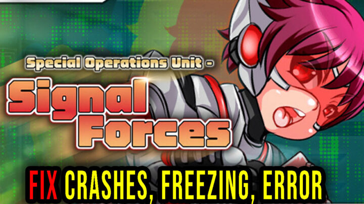 Special Operations Unit – SIGNAL FORCES – Crashes, freezing, error codes, and launching problems – fix it!