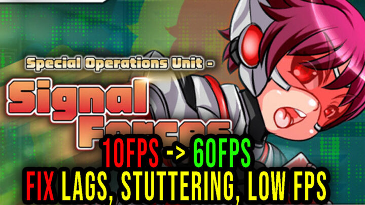 Special Operations Unit – SIGNAL FORCES – Lags, stuttering issues and low FPS – fix it!