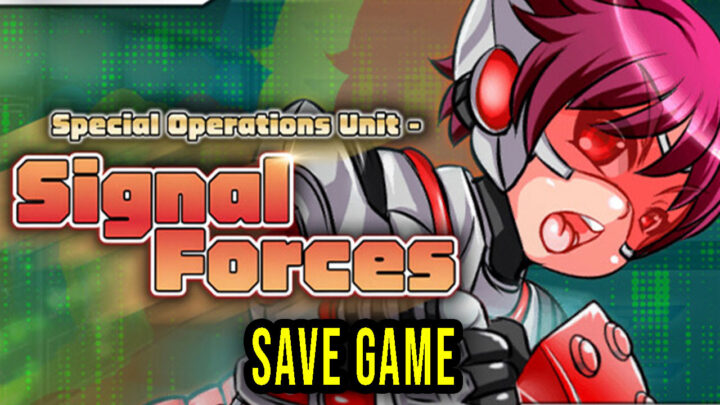 Special Operations Unit – SIGNAL FORCES – Save Game – location, backup, installation