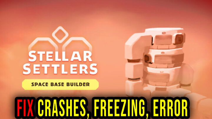 Stellar Settlers – Crashes, freezing, error codes, and launching problems – fix it!