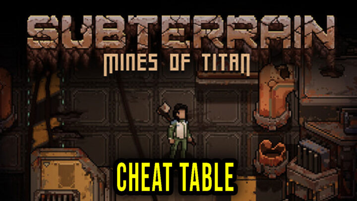 Subterrain: Mines of Titan – Cheat Table for Cheat Engine