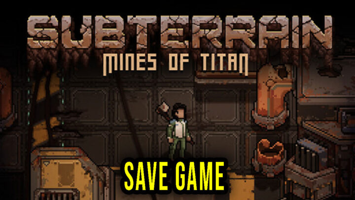 Subterrain: Mines of Titan – Save Game – location, backup, installation
