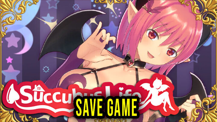 Succubus life – Save Game – location, backup, installation