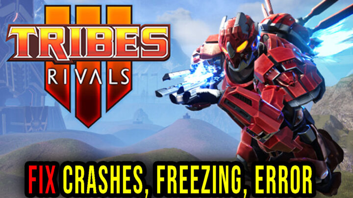 TRIBES 3: Rivals – Crashes, freezing, error codes, and launching problems – fix it!