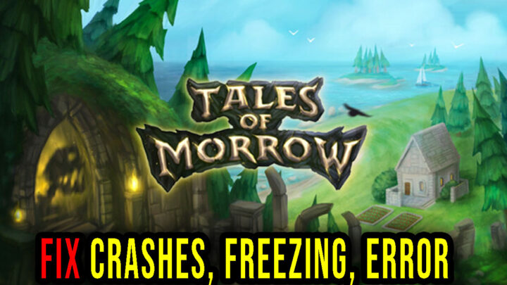 Tales of Morrow – Crashes, freezing, error codes, and launching problems – fix it!