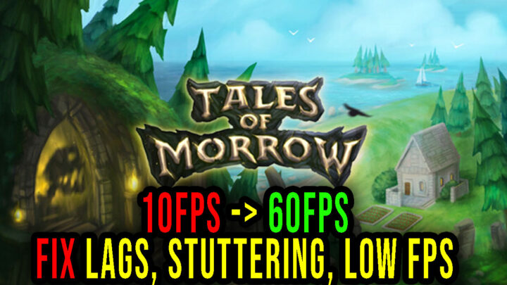 Tales of Morrow – Lags, stuttering issues and low FPS – fix it!
