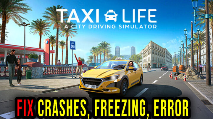 Taxi Life: A City Driving Simulator – Crashes, freezing, error codes, and launching problems – fix it!