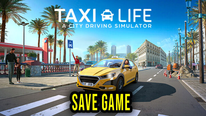 Taxi Life: A City Driving Simulator – Save Game – location, backup, installation