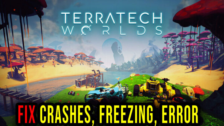 TerraTech Worlds – Crashes, freezing, error codes, and launching problems – fix it!