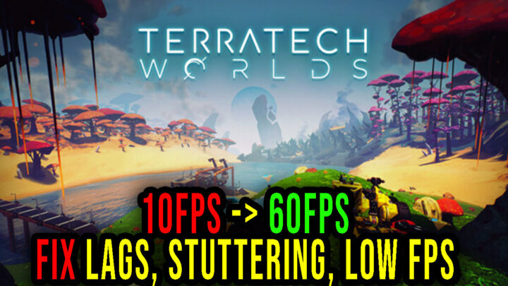 TerraTech Worlds – Lags, stuttering issues and low FPS – fix it!