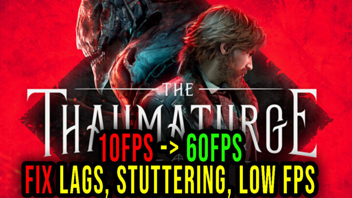 The Thaumaturge – Lags, stuttering issues and low FPS – fix it!
