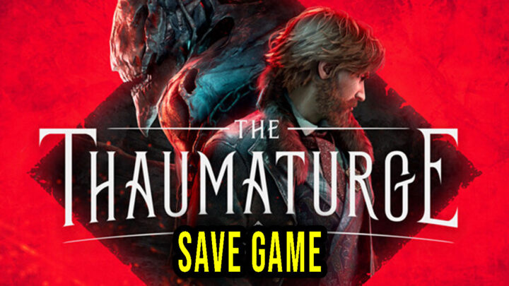 The Thaumaturge – Save Game – location, backup, installation