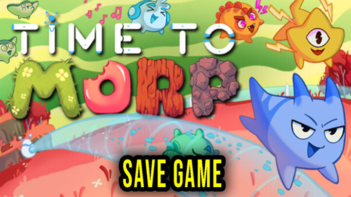 Time to Morp – Save Game – location, backup, installation