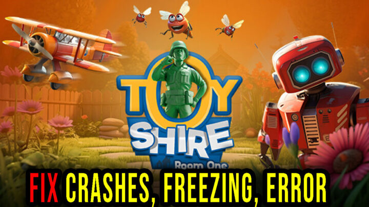 Toy Shire: Room One – Crashes, freezing, error codes, and launching problems – fix it!