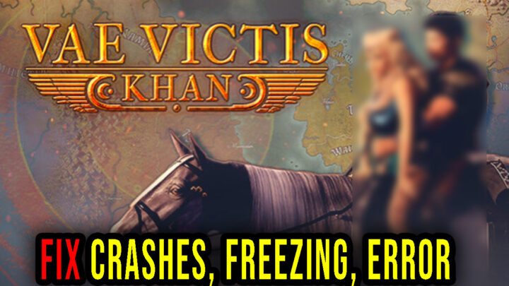 Vae Victis – Khan – Crashes, freezing, error codes, and launching problems – fix it!
