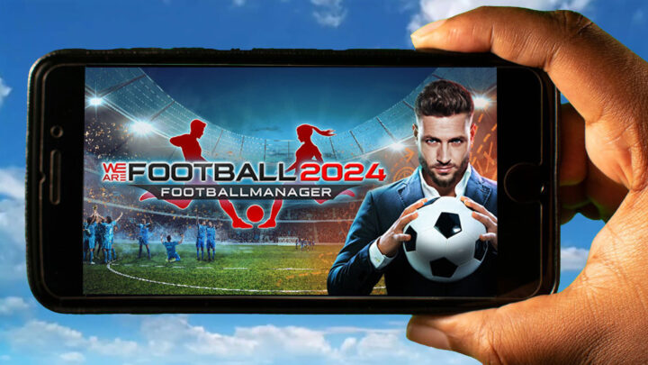 WE ARE FOOTBALL 2024 Mobile – How to play on an Android or iOS phone?
