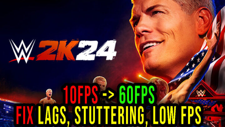 WWE 2K24 – Lags, stuttering issues and low FPS – fix it!