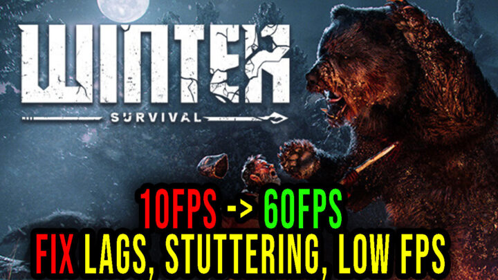 Winter Survival – Lags, stuttering issues and low FPS – fix it!